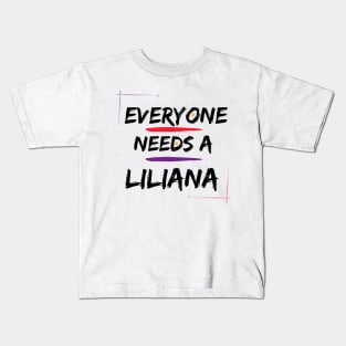 Liliana Name Design Everyone Needs A Liliana Kids T-Shirt